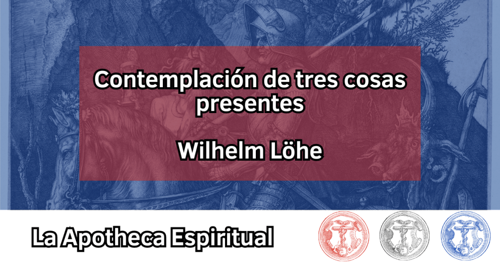 Löhe, Wilhelm – Contemplación de tres cosas&nbsp;presentes