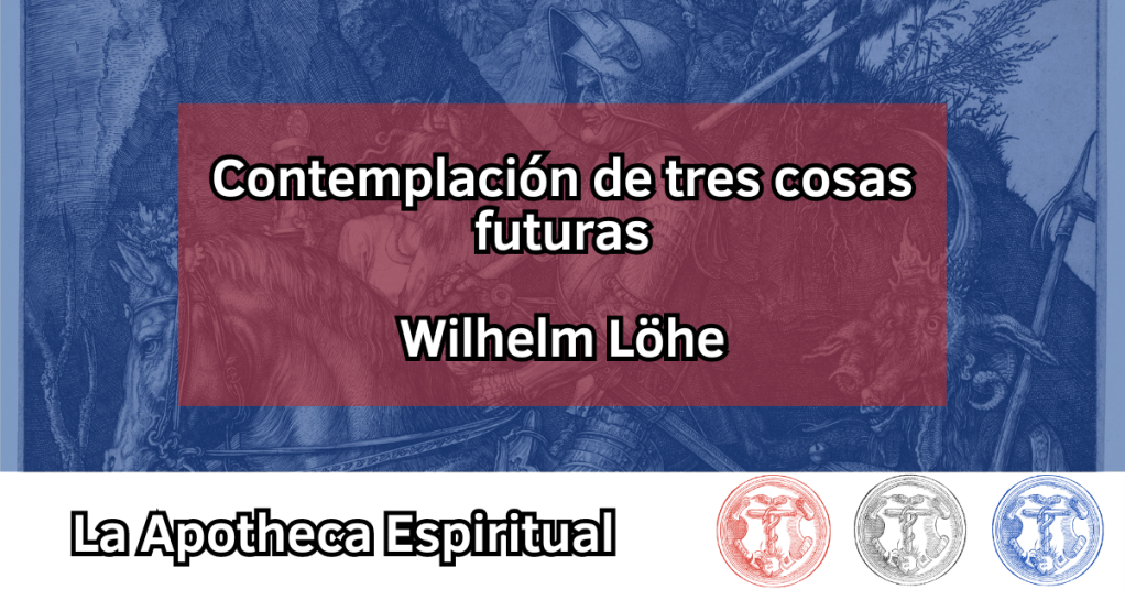 Löhe, Wilhelm – Consideración de tres cosas&nbsp;futuras