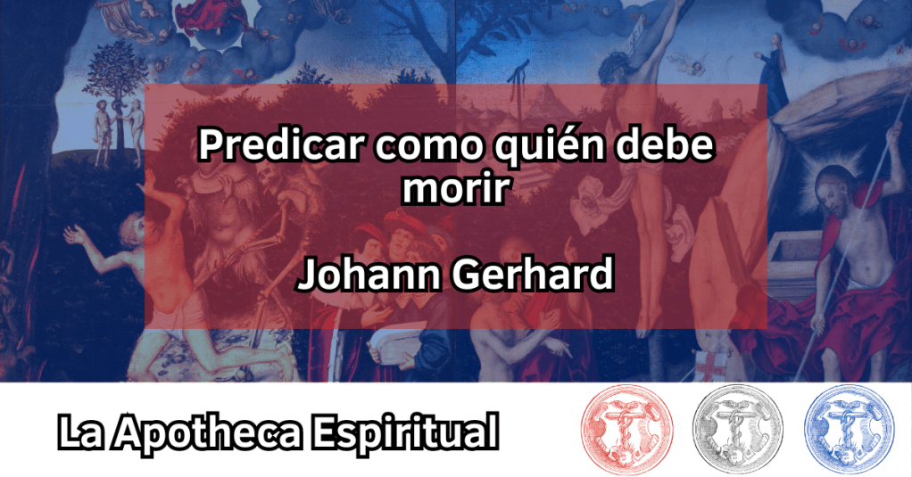 Gerhard, Johann – Predicar como quién debe&nbsp;morir