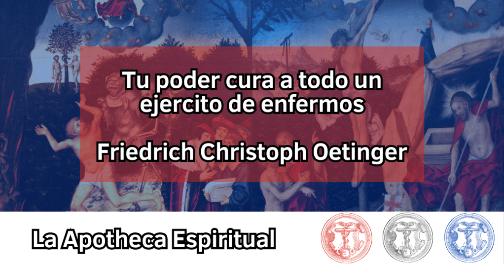 Oetinger, Friedrich Christoph – Tu poder cura a todo un ejercito de&nbsp;enfermos
